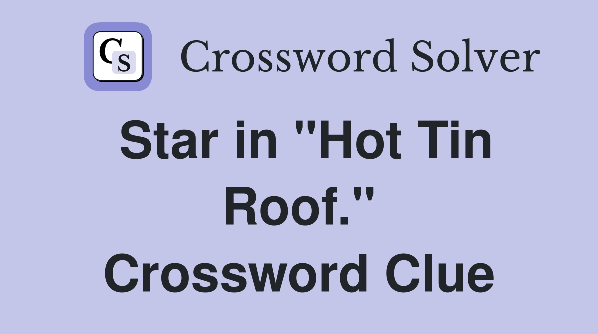 Star in "Hot Tin Roof." Crossword Clue