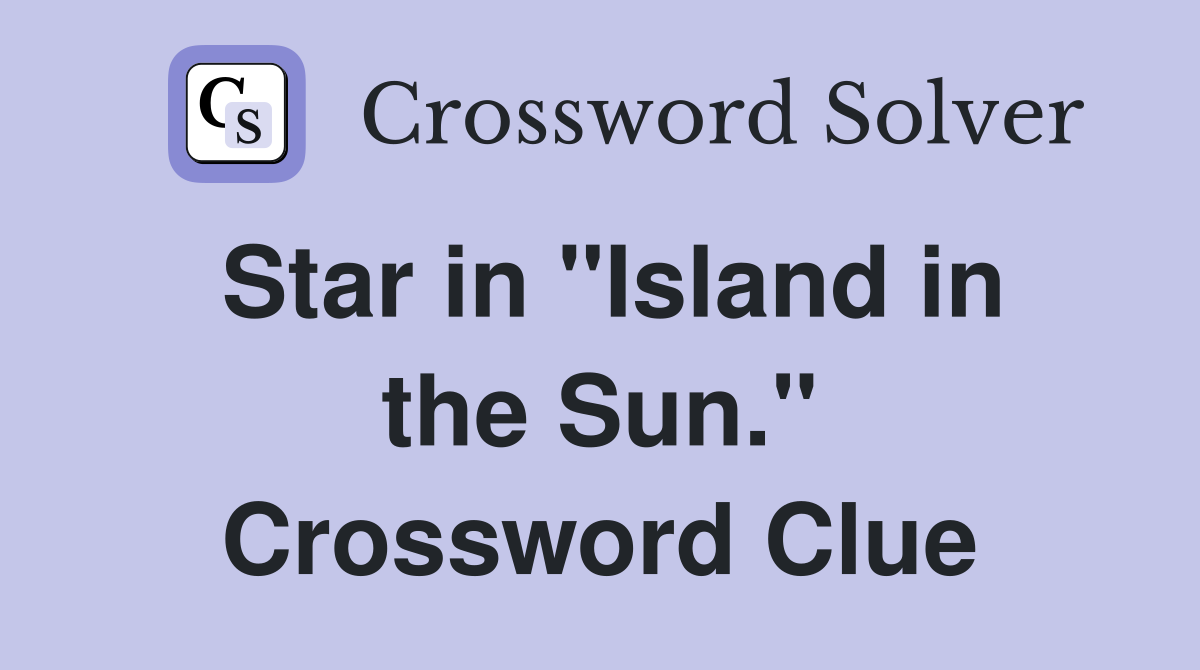 Star in "Island in the Sun." Crossword Clue