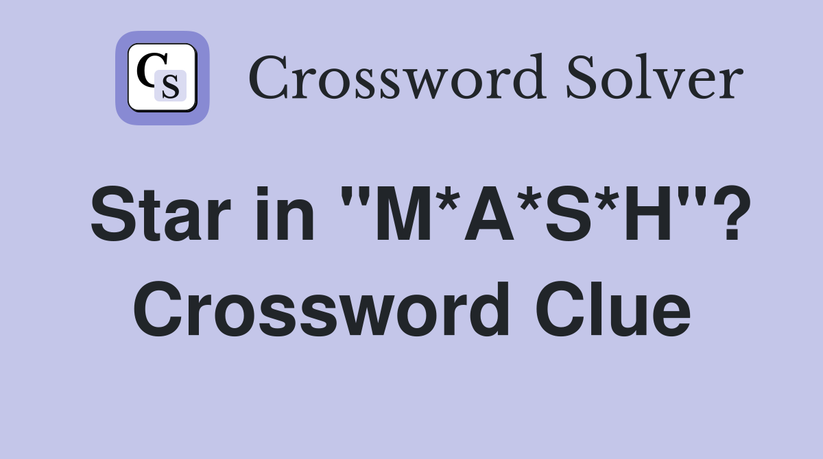 Star in "M*A*S*H"? Crossword Clue