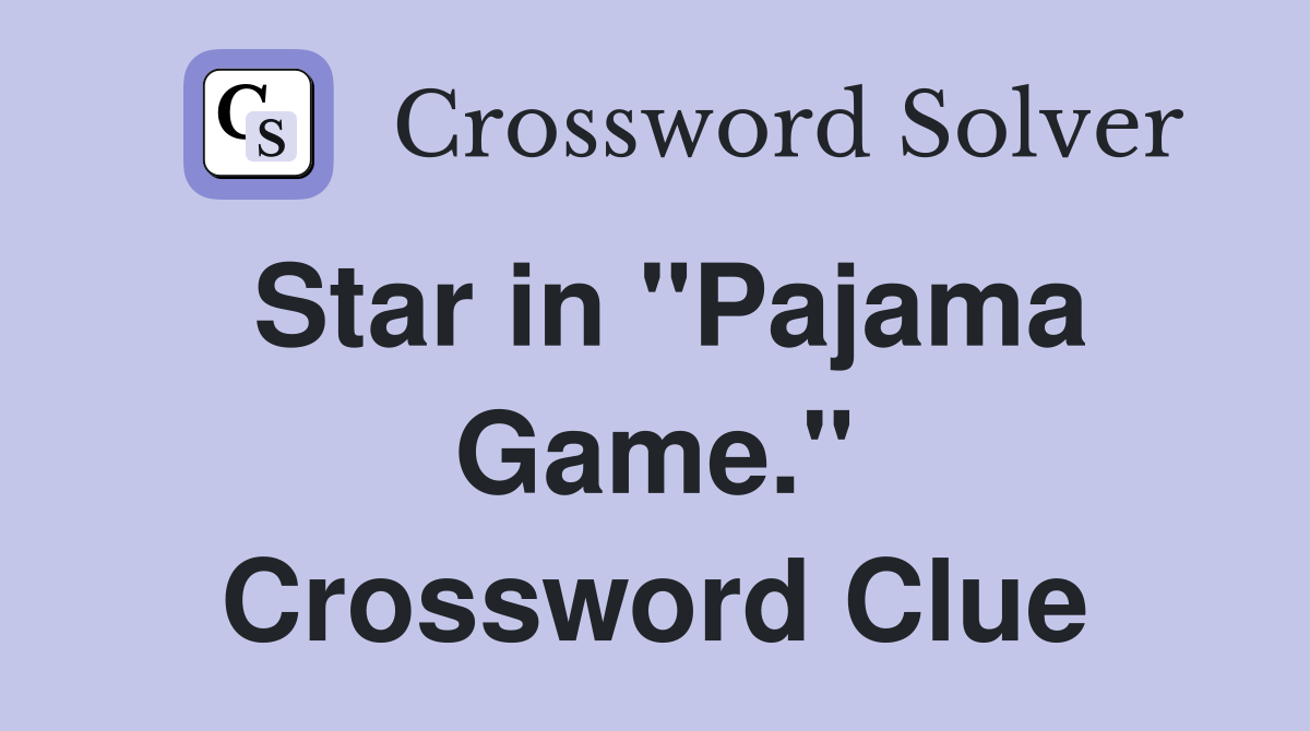 Star in "Pajama Game." Crossword Clue