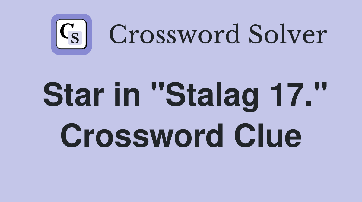 Star in "Stalag 17." Crossword Clue