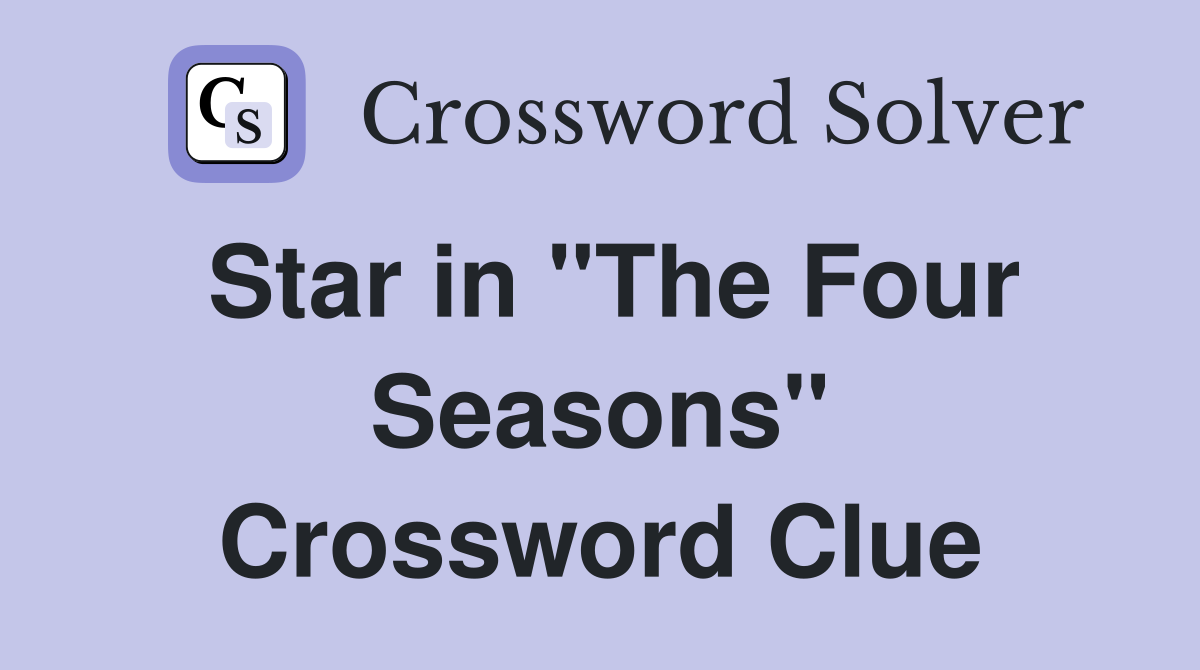 Star in "The Four Seasons" Crossword Clue
