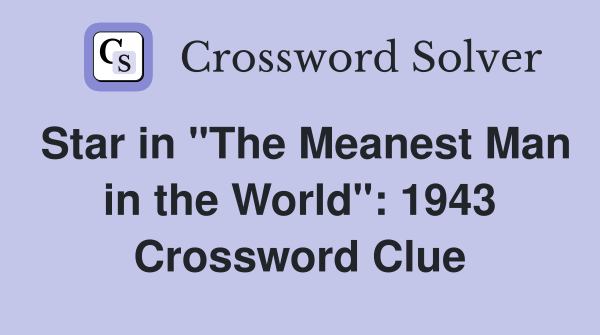 Star in "The Meanest Man in the World": 1943 Crossword Clue