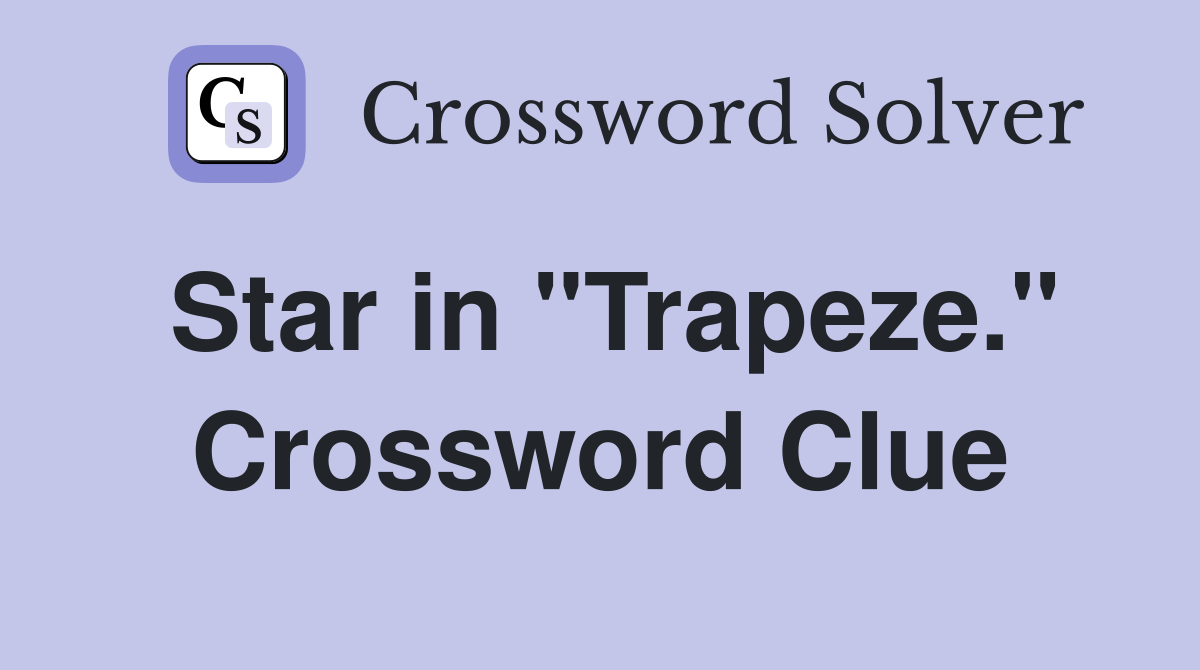 Star in "Trapeze." Crossword Clue