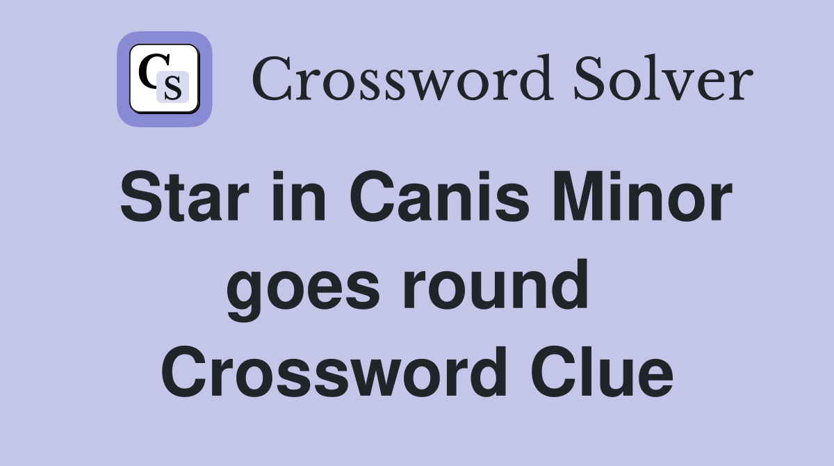 Star in Canis Minor goes round  Crossword Clue