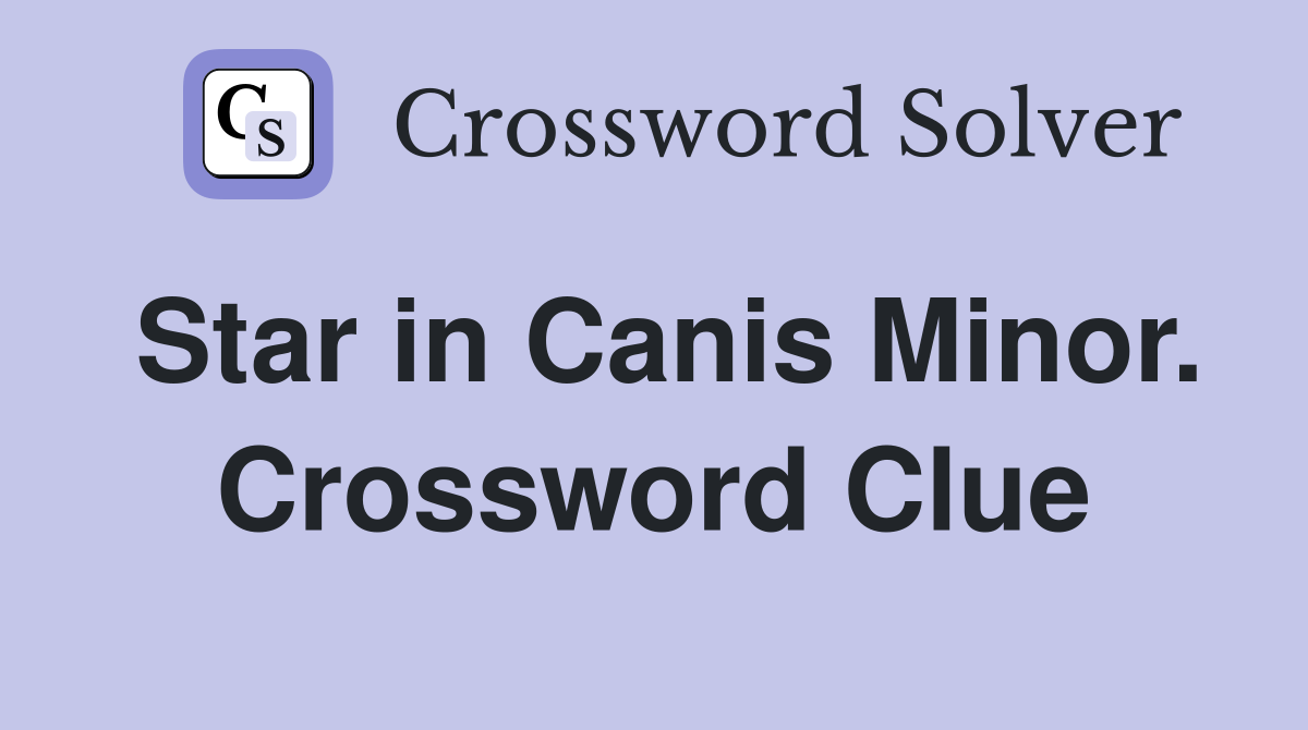 Star in Canis Minor. Crossword Clue