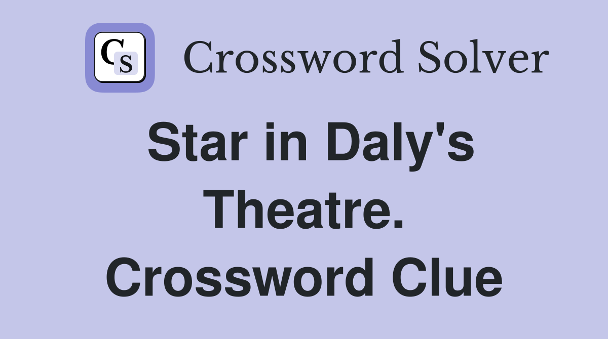 Star in Daly's Theatre. Crossword Clue