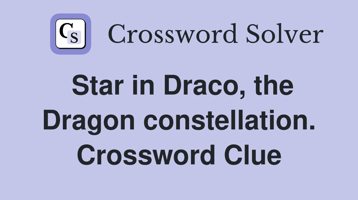 Star in Draco, the Dragon constellation. Crossword Clue