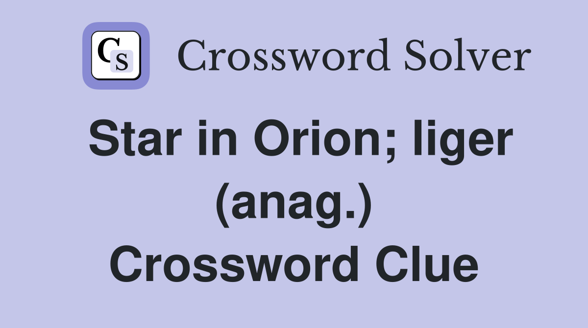 Star in Orion; liger (anag.) Crossword Clue