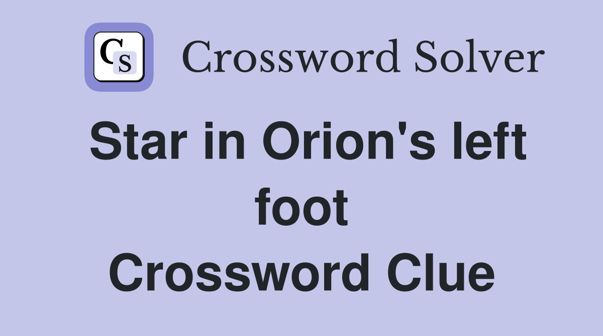 Star in Orion's left foot Crossword Clue