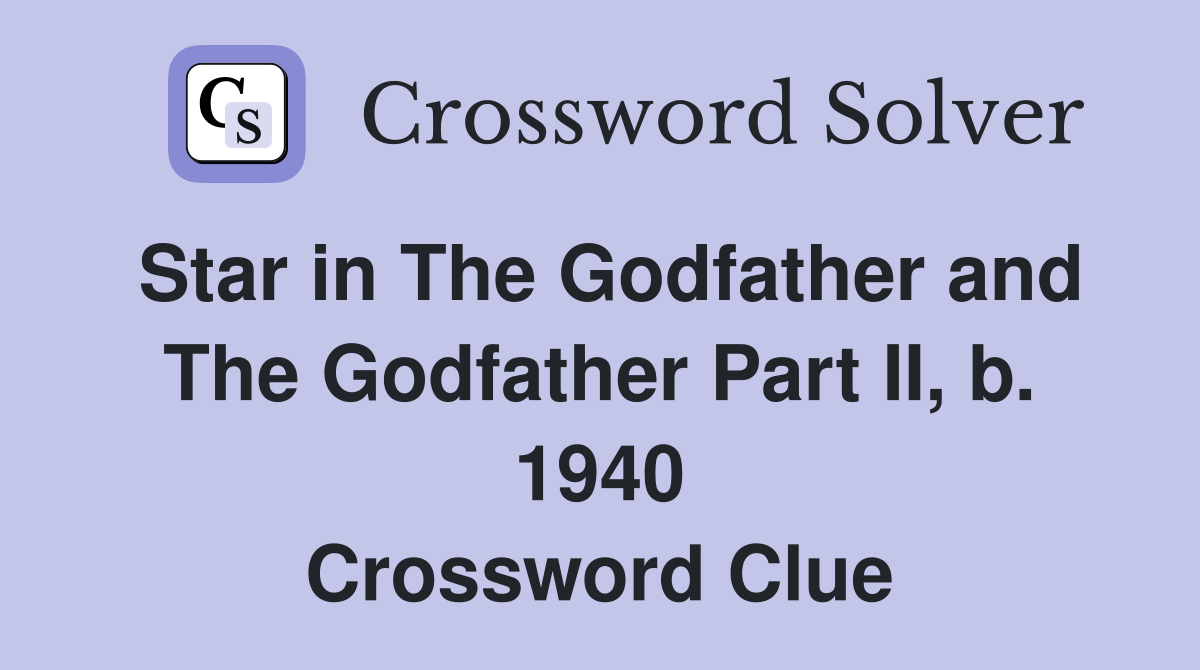 Star in The Godfather and The Godfather Part II, b. 1940 Crossword Clue