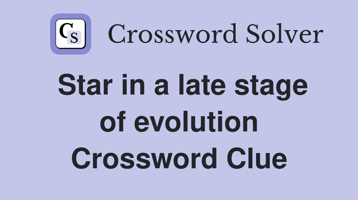 Star in a late stage of evolution Crossword Clue