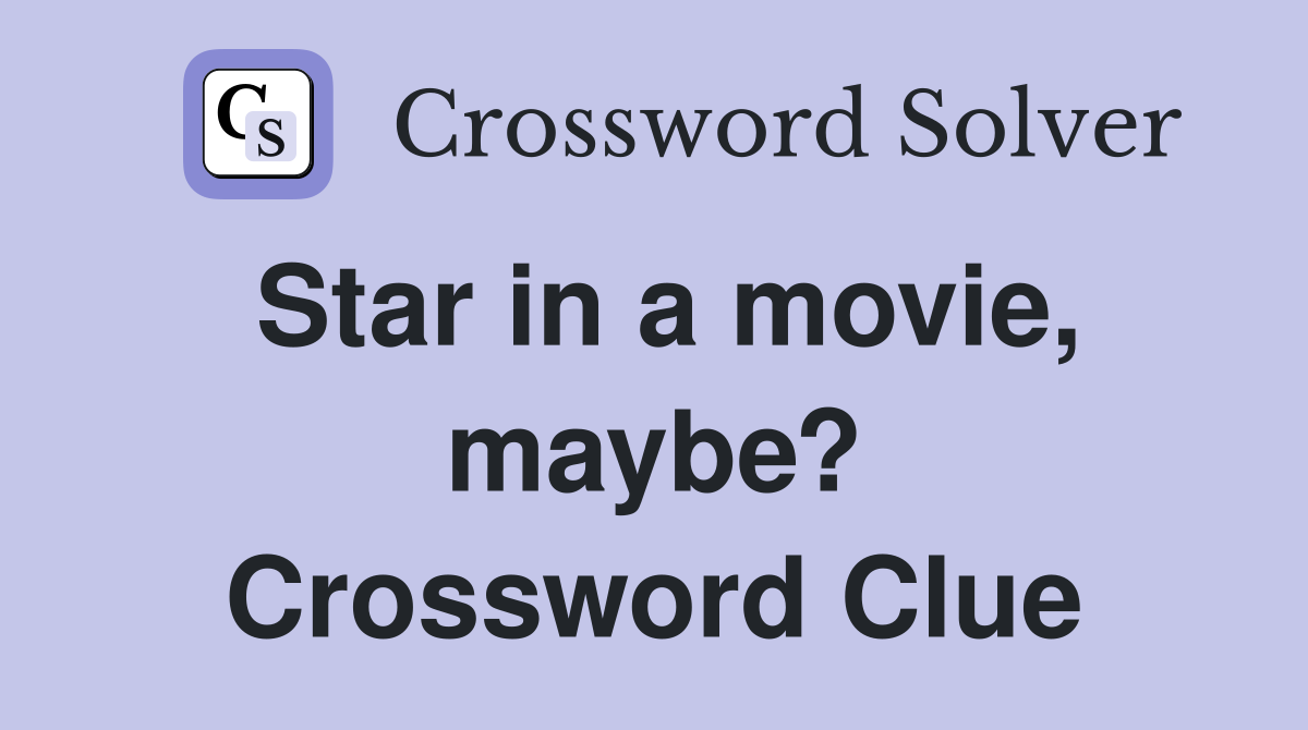 Star in a movie, maybe? Crossword Clue