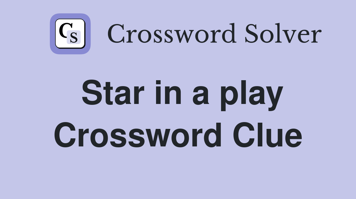 Star in a play Crossword Clue