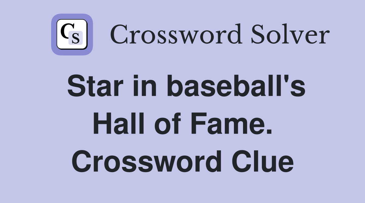 Star in baseball's Hall of Fame. Crossword Clue