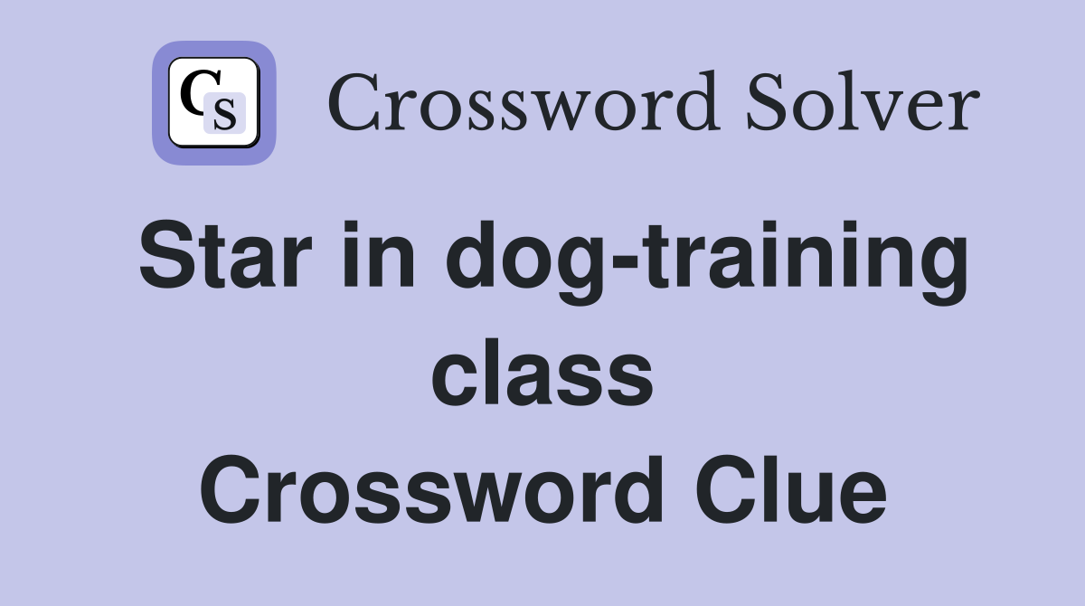 Star in dog-training class Crossword Clue