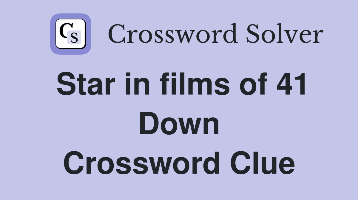 Star in films of 41 Down Crossword Clue