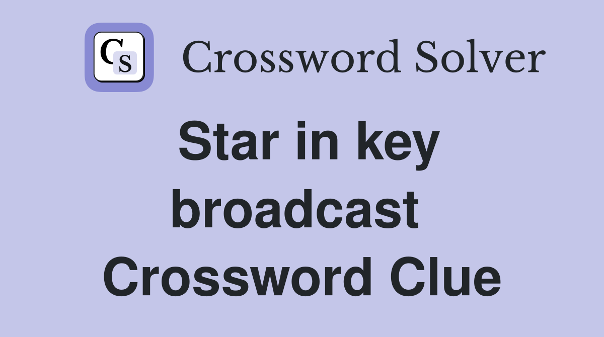 Star in key broadcast  Crossword Clue