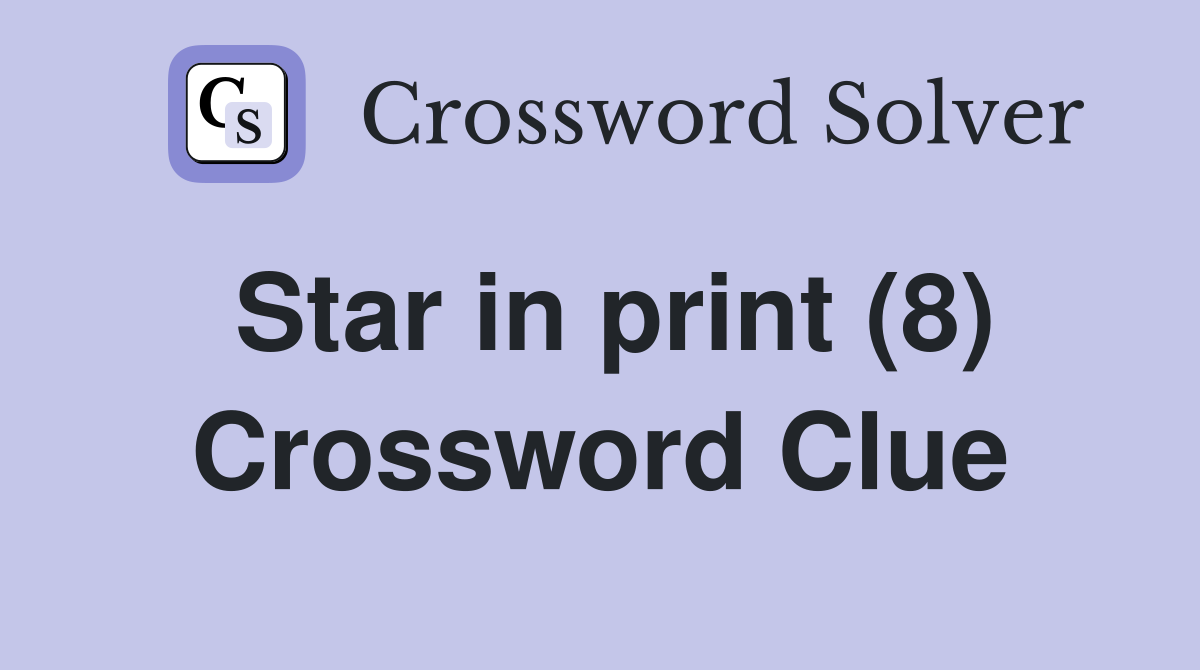Star in print (8) Crossword Clue