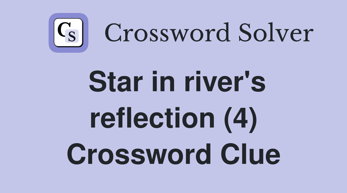 Star in river's reflection (4) Crossword Clue