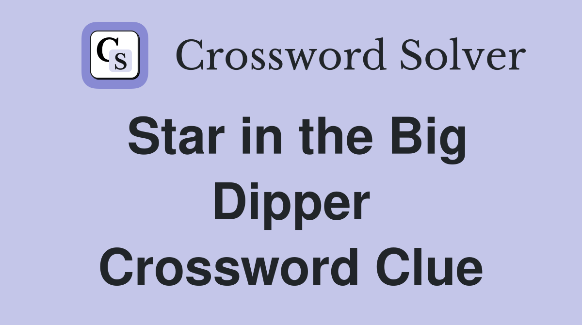 Star in the Big Dipper Crossword Clue