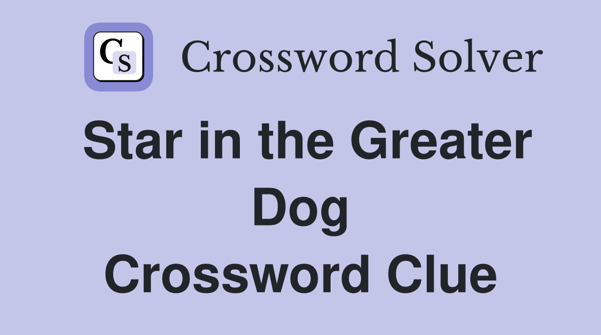 Star in the Greater Dog Crossword Clue