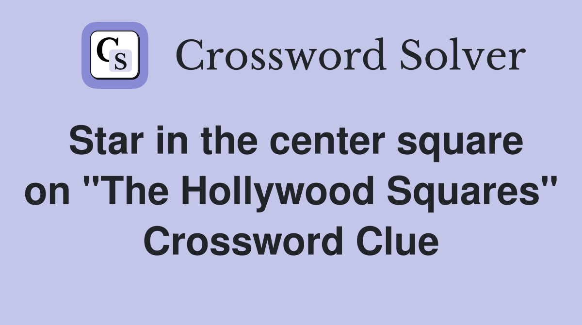 Star in the center square on "The Hollywood Squares" Crossword Clue