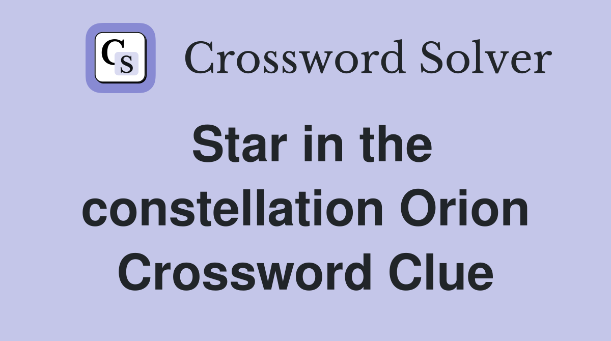 Star in the constellation Orion Crossword Clue