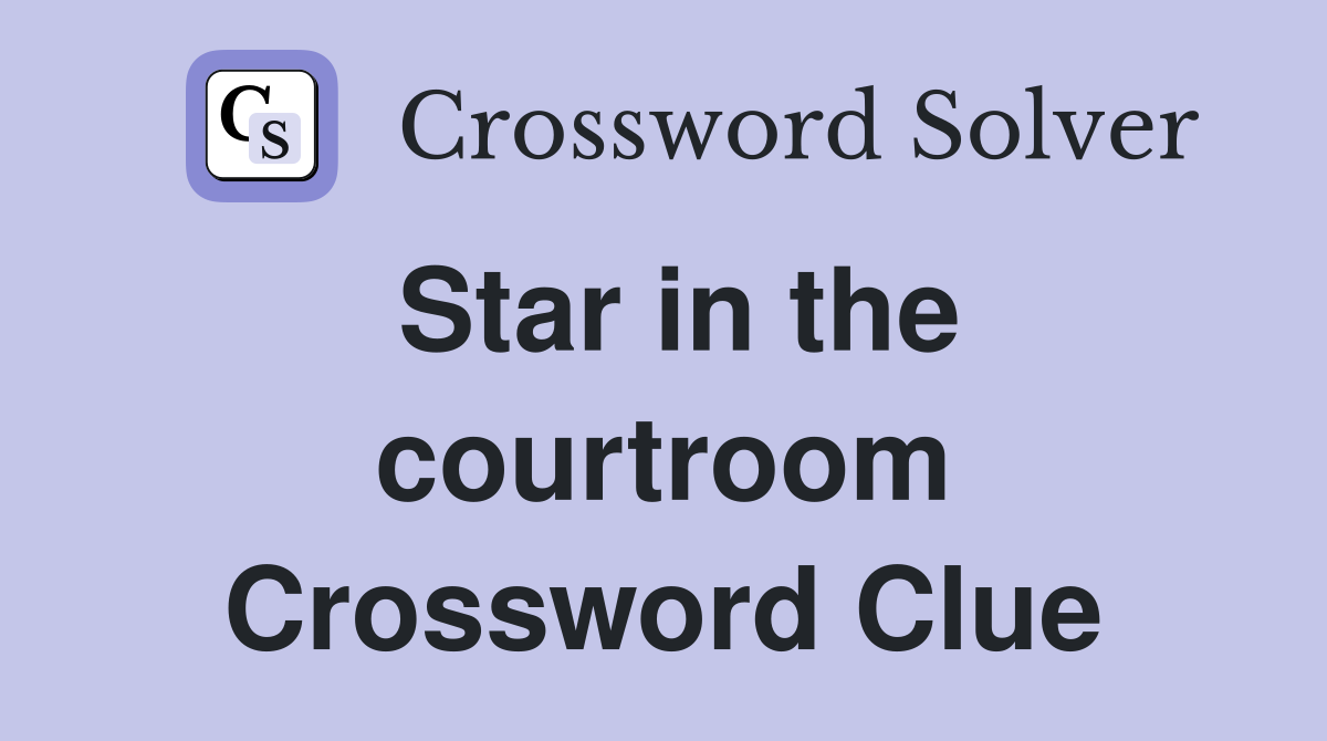 Star in the courtroom Crossword Clue