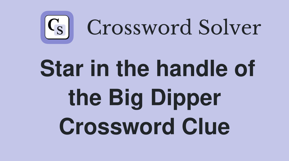 Star in the handle of the Big Dipper Crossword Clue
