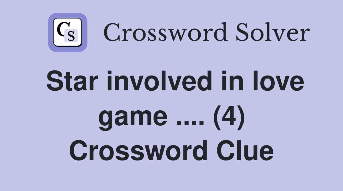 Star involved in love game .... (4) Crossword Clue