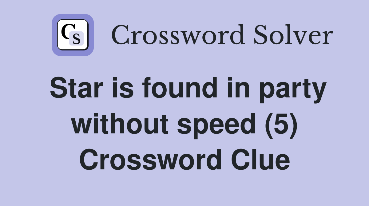 Star is found in party without speed (5) Crossword Clue