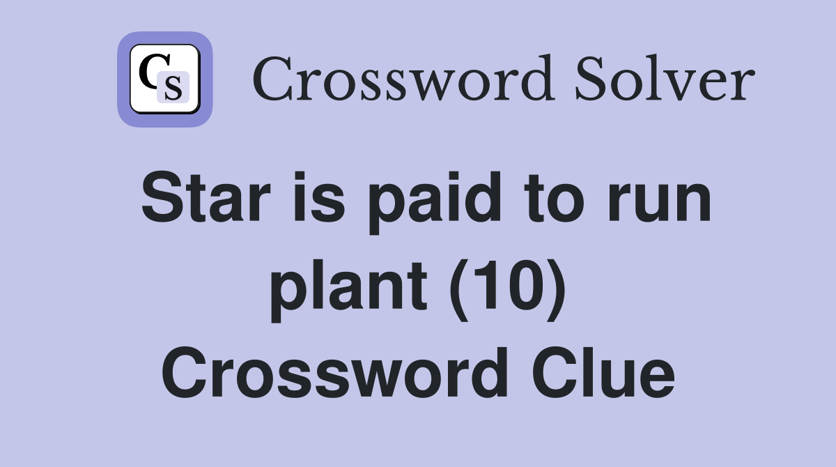 Star is paid to run plant (10) Crossword Clue
