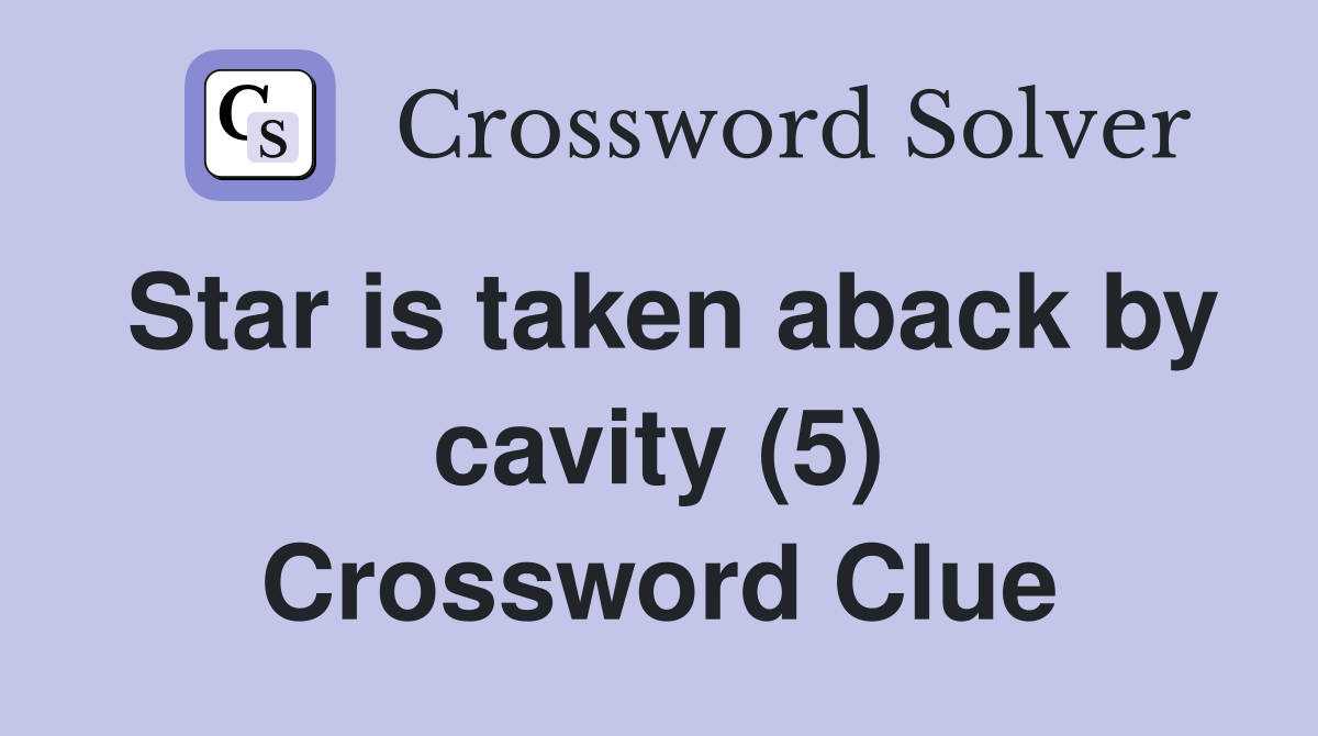 Star is taken aback by cavity (5) Crossword Clue