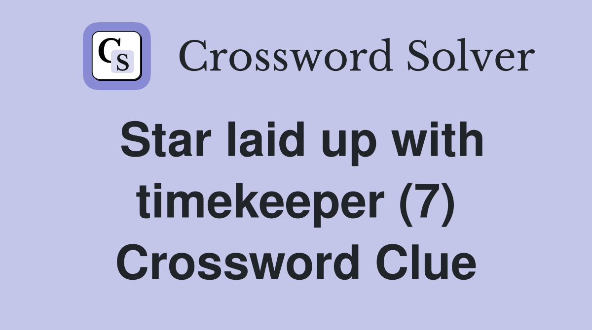 Star laid up with timekeeper (7) Crossword Clue