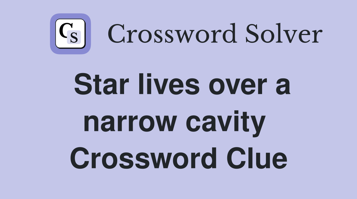Star lives over a narrow cavity  Crossword Clue