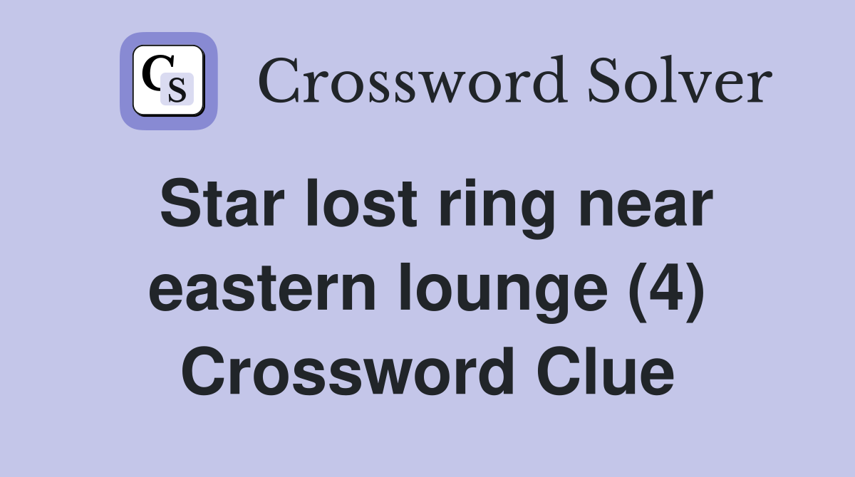 Star lost ring near eastern lounge (4) Crossword Clue