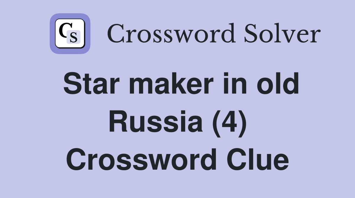 Star maker in old Russia (4) Crossword Clue