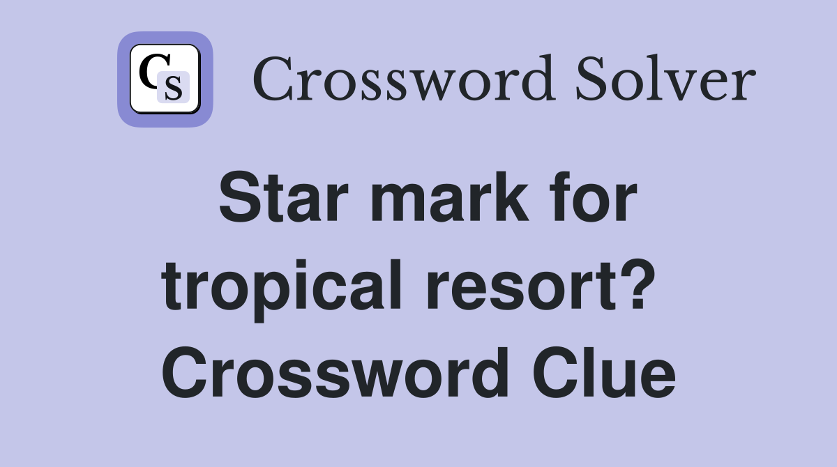 Star mark for tropical resort?  Crossword Clue