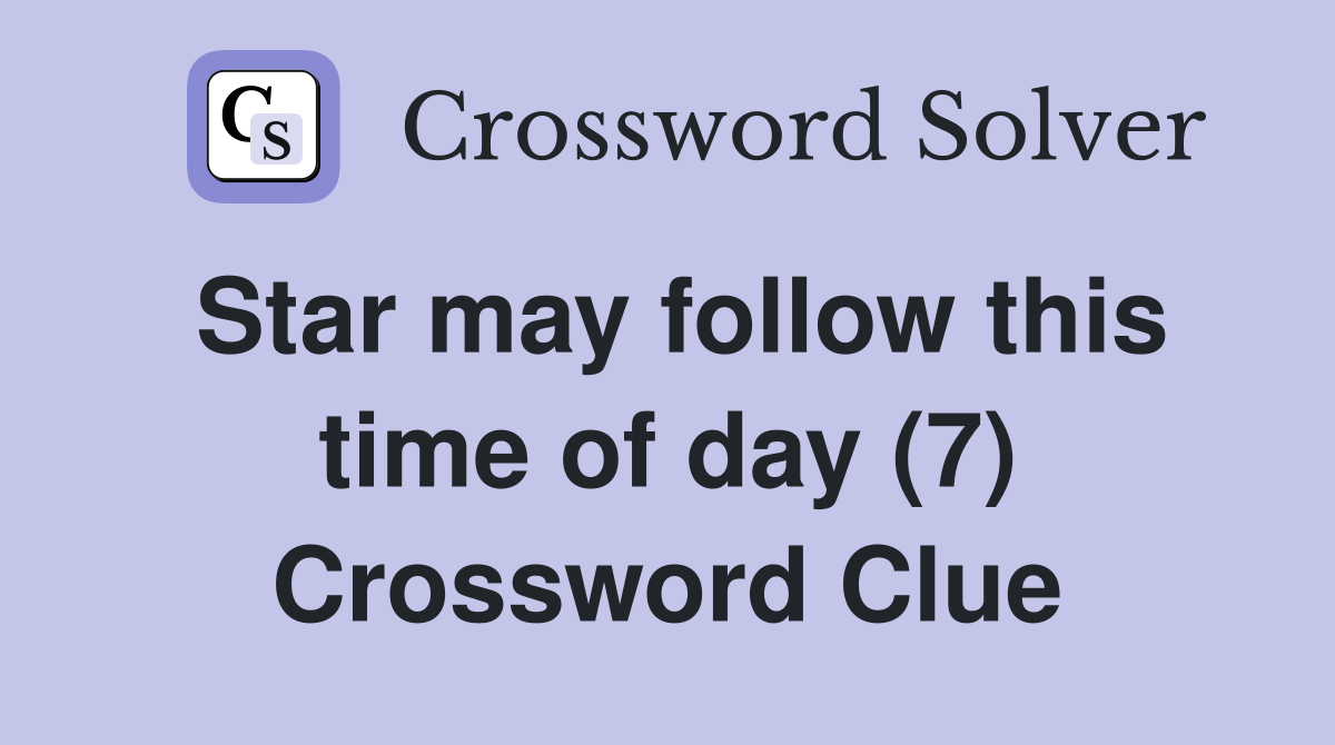 Star may follow this time of day (7) Crossword Clue