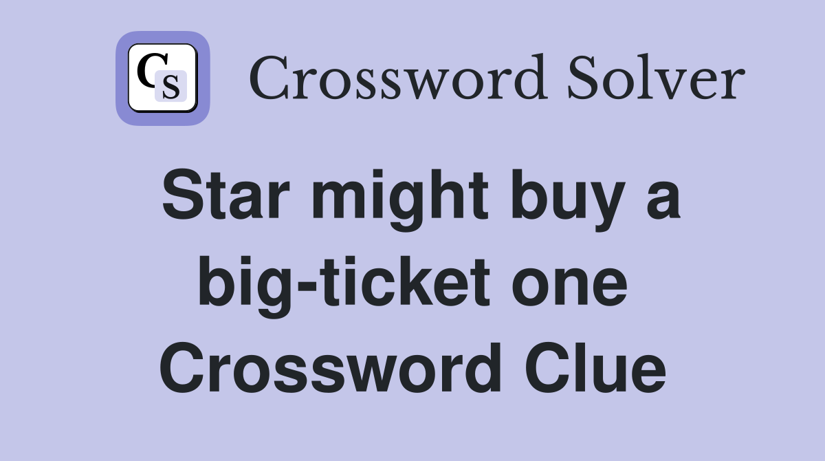 Star might buy a big-ticket one Crossword Clue