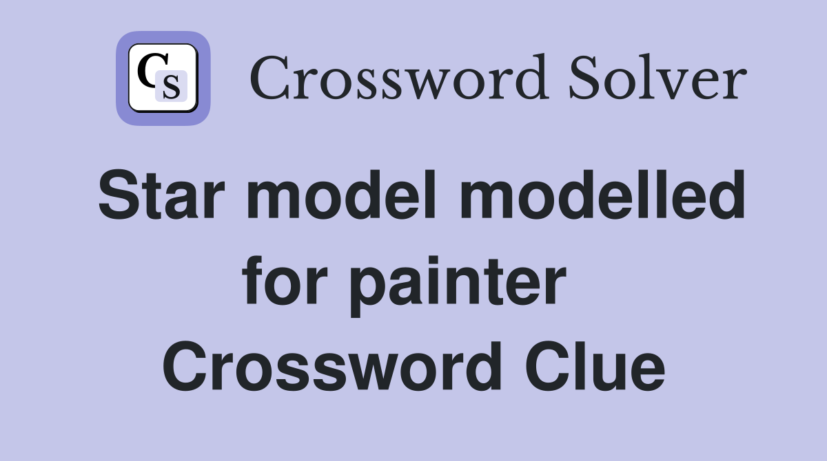 Star model modelled for painter  Crossword Clue