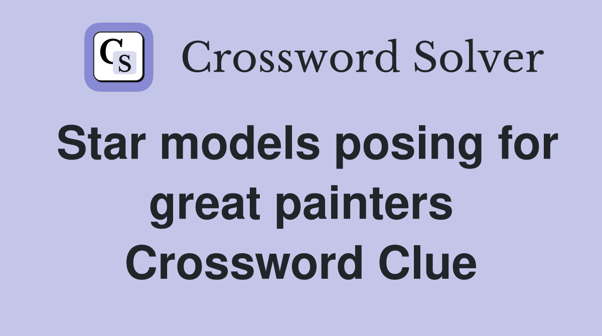 Star models posing for great painters Crossword Clue