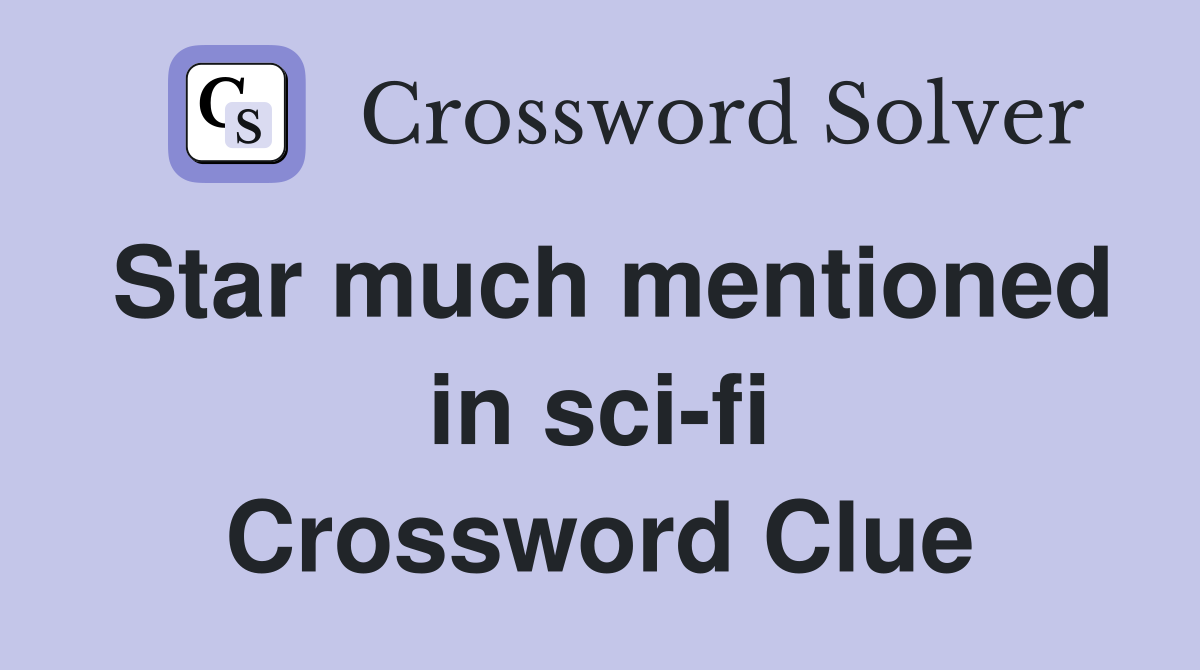 Star much mentioned in sci-fi Crossword Clue