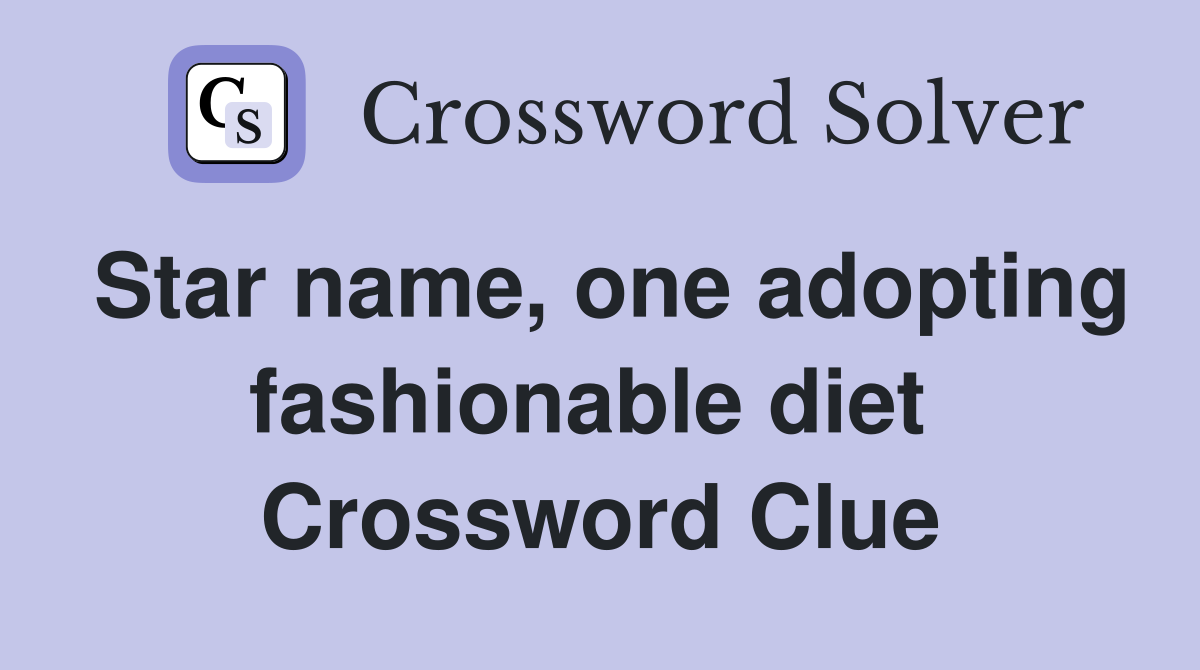 Star name, one adopting fashionable diet  Crossword Clue