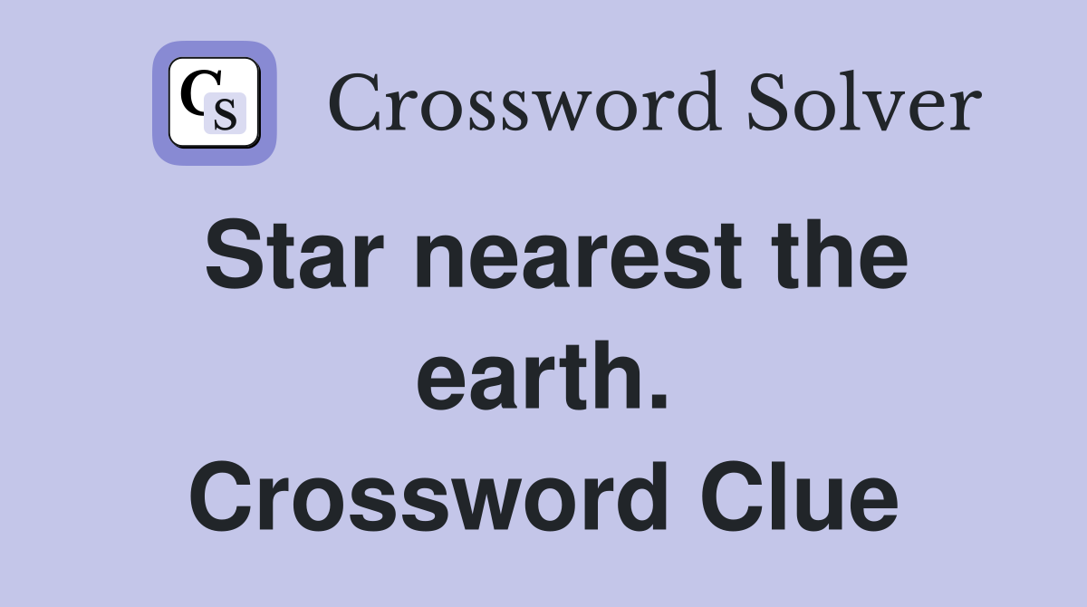 Star nearest the earth. Crossword Clue