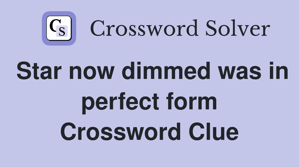 Star now dimmed was in perfect form Crossword Clue