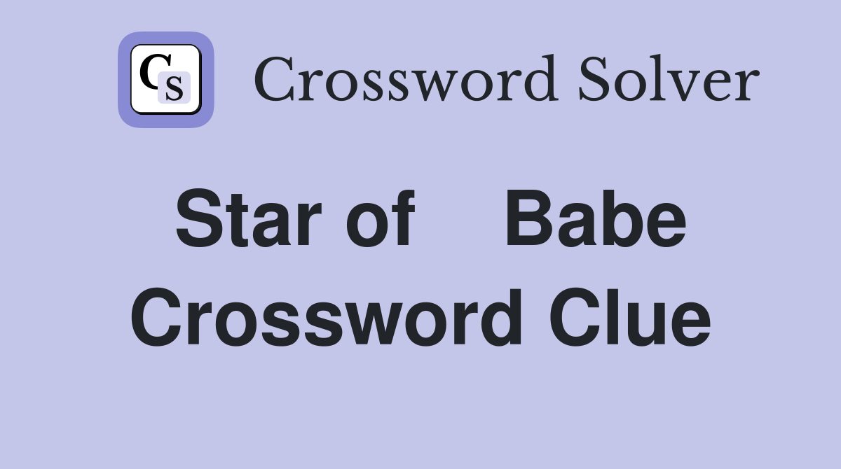 Star of    Babe Crossword Clue