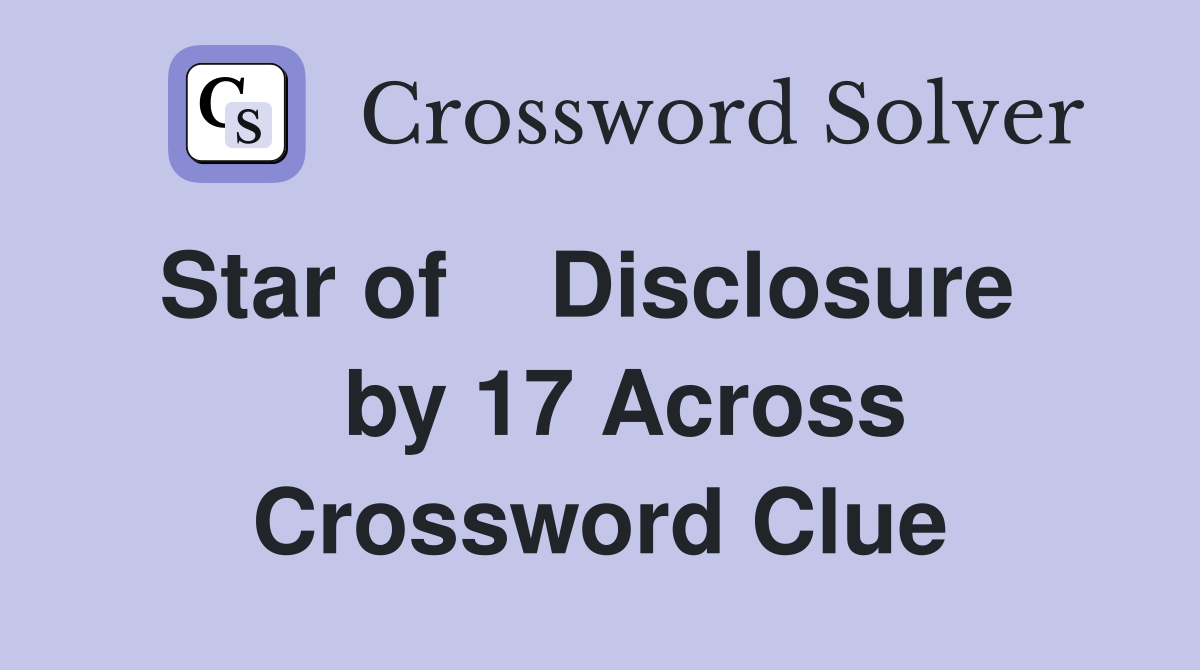 Star of    Disclosure     by 17 Across Crossword Clue