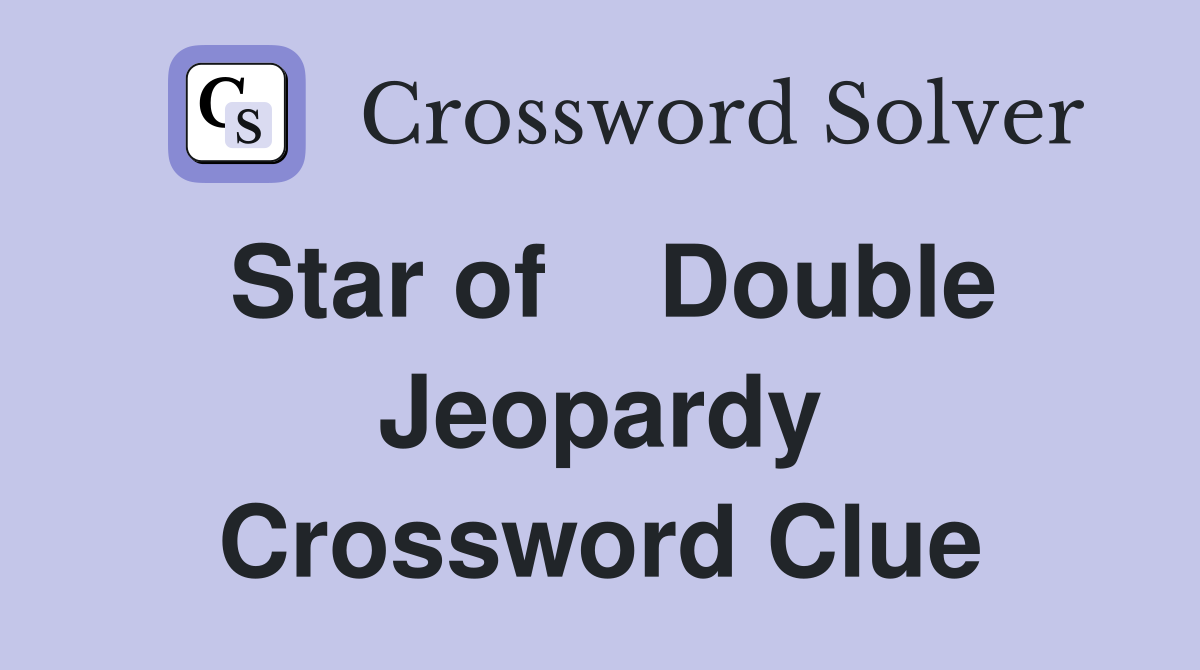 Star of    Double Jeopardy Crossword Clue